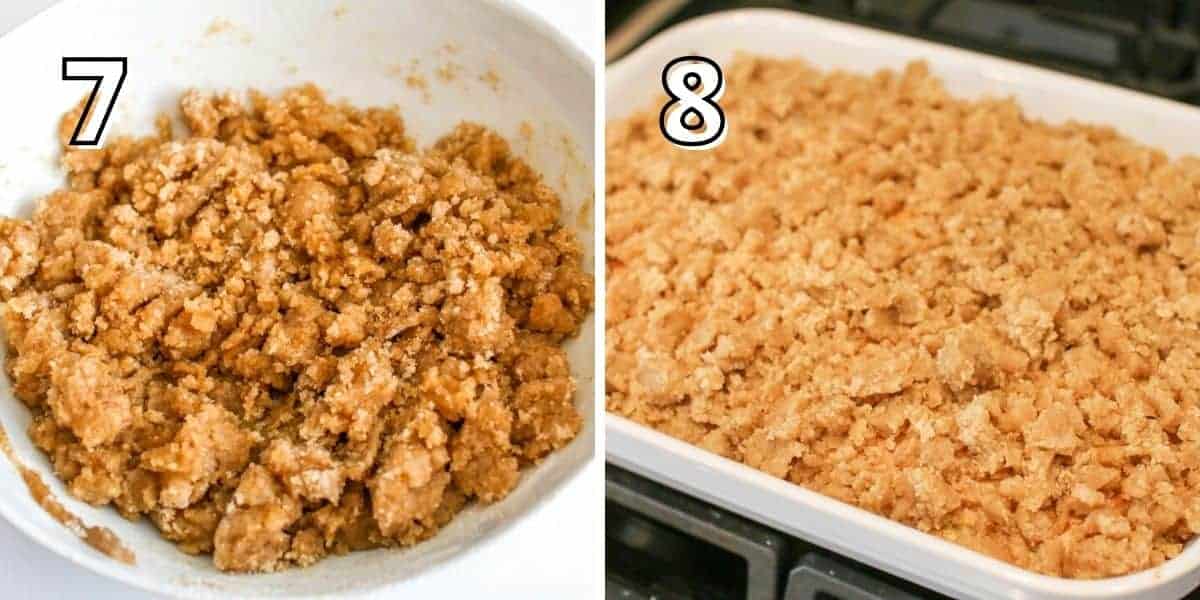 Side by side photos. There's a number in the upper left corner in white with a black outline .The left '7' shows a white low bowl with streusel formed. The right '8' shows streusel added to the top of the cake in a white rectangle baking dish.